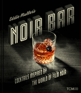 Item #350957 Eddie Muller's Noir Bar: Cocktails Inspired by the World of Film Noir (Turner...
