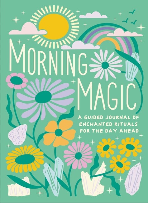 Item #326325 Morning Magic: A Guided Journal of Enchanted Rituals for the Day Ahead. Mikaila...