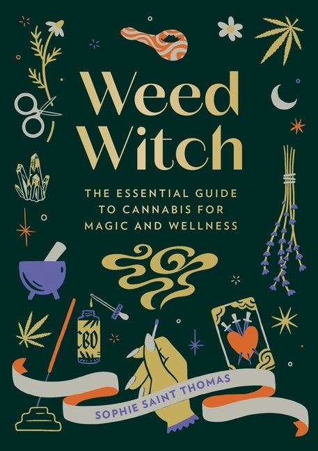 Item #350158 Weed Witch: The Essential Guide to Cannabis for Magic and Wellness. Sophie Saint Thomas