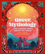 Item #439155 Queer Mythology: Epic Legends from Around the World. Guido A. Sanchez