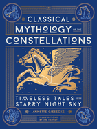 Item #440961 Classical Mythology of the Constellations: Timeless Tales of the Starry Night Sky....