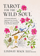 Item #441287 Tarot for the Wild Soul: A Trauma-Informed Approach for Growth, Healing, and...