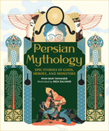 Item #440966 Persian Mythology: Epic Stories of Gods, Heroes, and Monsters. Ryan Bani Tahmaseb