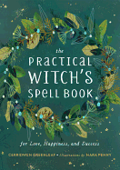 Item #356778 The Practical Witch's Spell Book: For Love, Happiness, and Success. Cerridwen Greenleaf