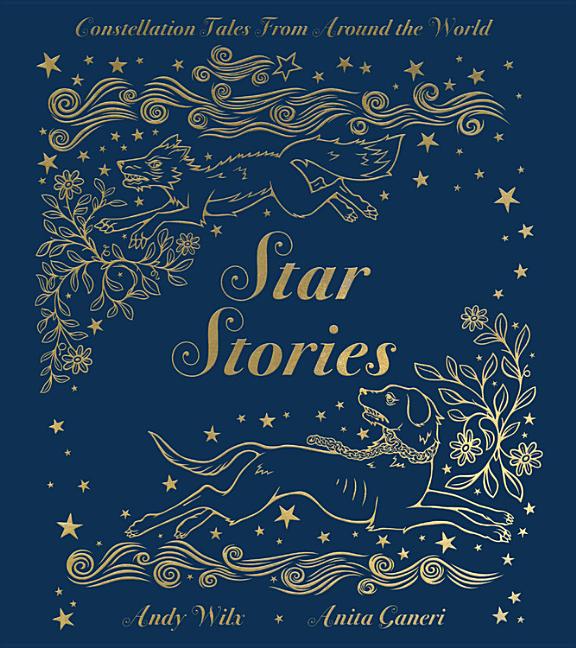 Item #353104 Star Stories: Constellation Tales From Around the World. Anita Ganeri
