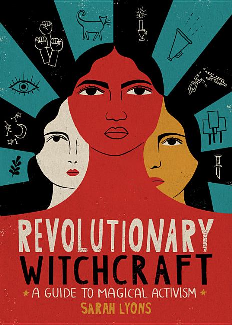 Item #332315 Revolutionary Witchcraft: A Guide to Magical Activism. Sarah Lyons