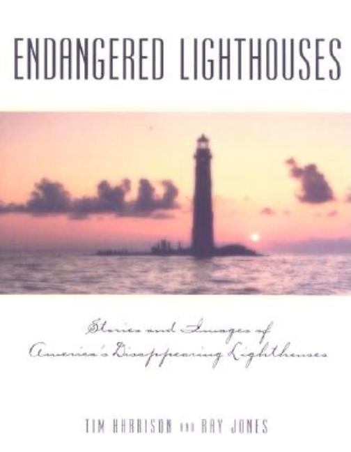 Item #338505 Endangered Lighthouses: Stories and Images of America's Disappearing Lighthouses...