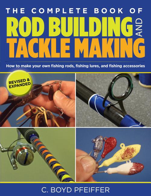 Item #323594 Complete Book of Rod Building and Tackle Making. C. Boyd Pfeiffer