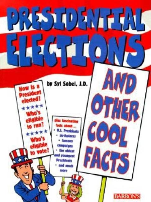Item #104197 Presidential Elections and Other Cool Facts: And Other Cool Facts. Syl Sobel