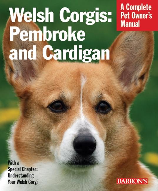 Item #233303 Welsh Corgis: Pembroke and Cardigan (Complete Pet Owner's Manuals). Richard G....