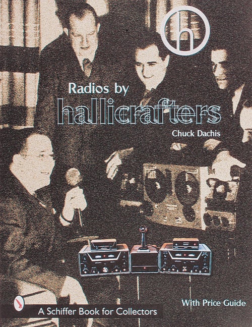 Item #338740 Radios by Hallicrafters (A Schiffer Book for Collectors). Chuck Dachis
