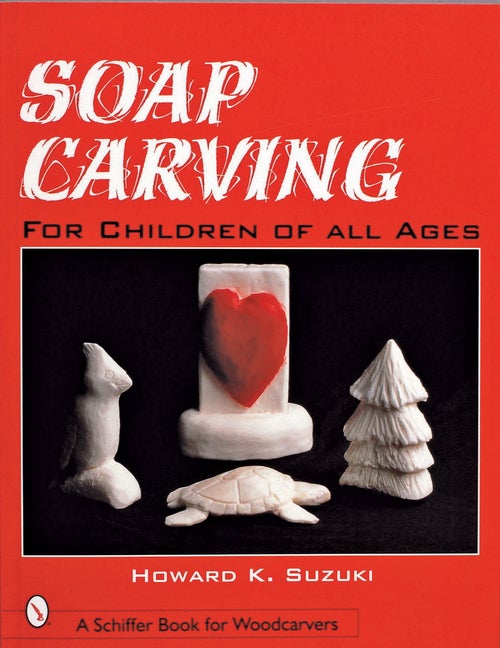 Item #200532 Soap Carving: For Children of All Ages (Schiffer Book for Woodcarvers). Howard K....