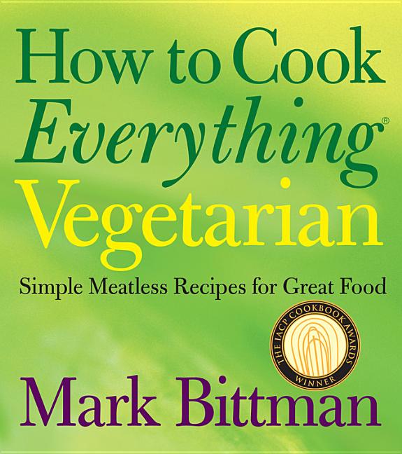 Item #317722 How to Cook Everything Vegetarian: Simple Meatless Recipes for Great Food. Mark Bittman