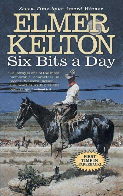 Item #230280 Six Bits a Day (Hewey Calloway). Elmer Kelton
