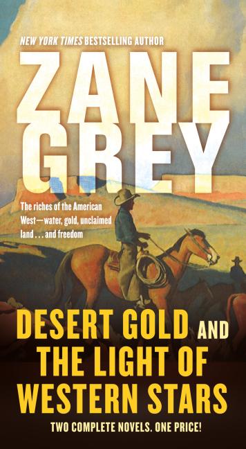 Item #322808 Desert Gold and The Light of Western Stars: Two Complete Novels. Zane Grey