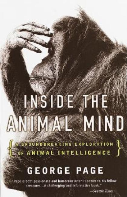Item #335319 Inside the Animal Mind : A Groundbreaking Exploration of Animal Intelligence. GEORGE...