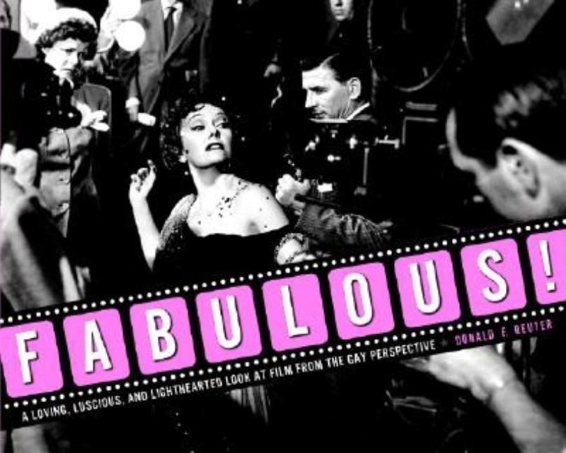 Item #249333 Fabulous!: A Loving, Luscious, and Light-hearted Look at Film from the Gay...