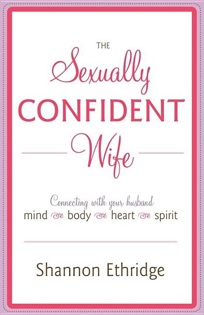 Item #219573 The Sexually Confident Wife: Connecting with Your Husband Mind Body Heart Spirit....