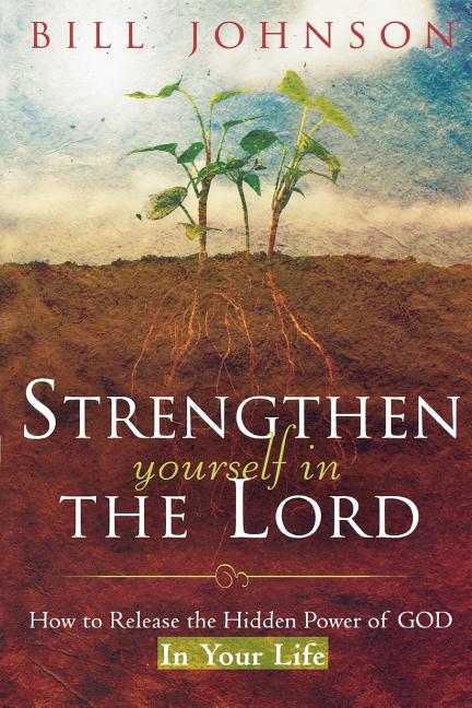 Item #259310 Strengthen Yourself in the Lord: How to Release the Hidden Power of God in Your...