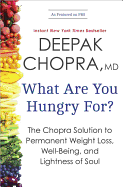 Item #344098 What Are You Hungry For?: The Chopra Solution to Permanent Weight Loss, Well-Being,...