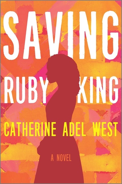 Item #266576 Saving Ruby King: A Novel. Catherine Adel West