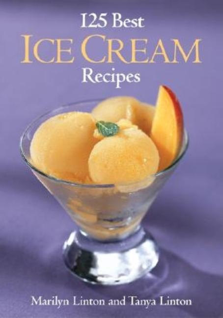 Item #222134 125 Best Ice Cream Recipes. Tanya Linton Marilyn Linton