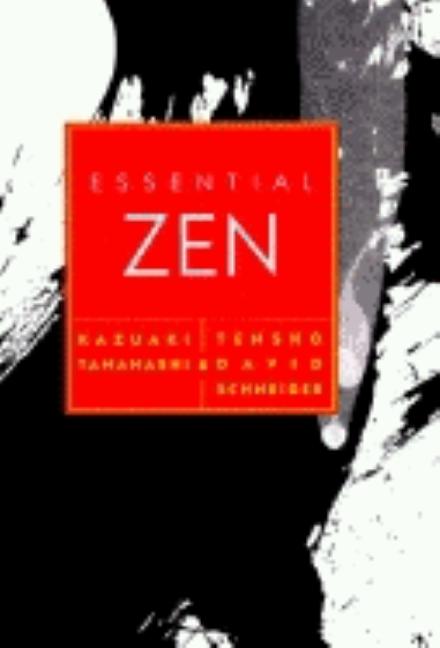 Item #325576 Essential Zen. Kazuaki Tanahashi, Tensho David, Schneider