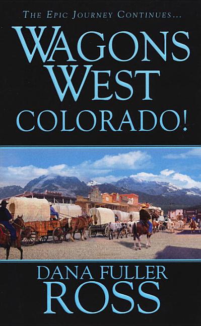 Item #124341 Wagons West: Colorado. Dana Fuller Ross