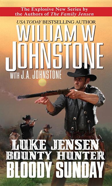 Item #106187 Luke Jensen Bounty Hunter: Bloody Sunday. J. A. Johnstone William W. Johnstone