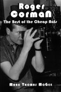 Item #343746 Roger Corman: The Best of the Cheap Acts (McFarland Classics). Mark Thomas McGee