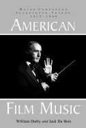 Item #345019 American Film Music: Major Composers, Techniques, Trends, 1915-1990. William Darby,...