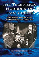 Item #356241 The Television Horrors of Dan Curtis: Dark Shadows, The Night Stalker and Other...
