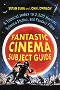 Item #356210 Fantastic Cinema Subject Guide: A Topical Index to 2,500 Horror, Science Fiction,...