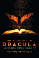 Item #343714 The Theology of Dracula: Reading the Book of Stoker as Sacred Text. Noel...