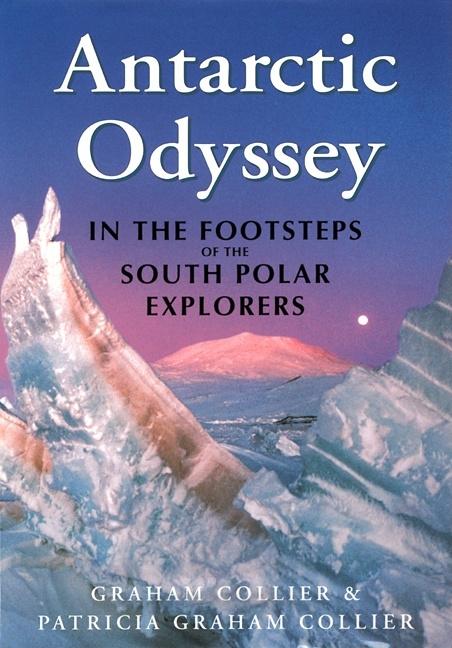 Item #247005 Antarctic Odyssey: Endurance and Adventure in the Farthest South. Patricia Graham...