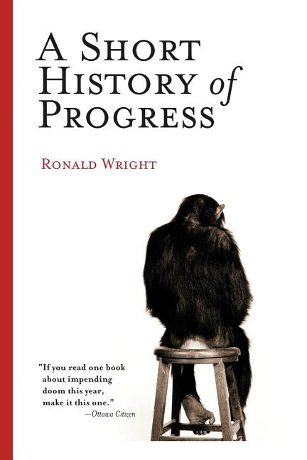 Item #298491 A Short History of Progress. Ronald Wright