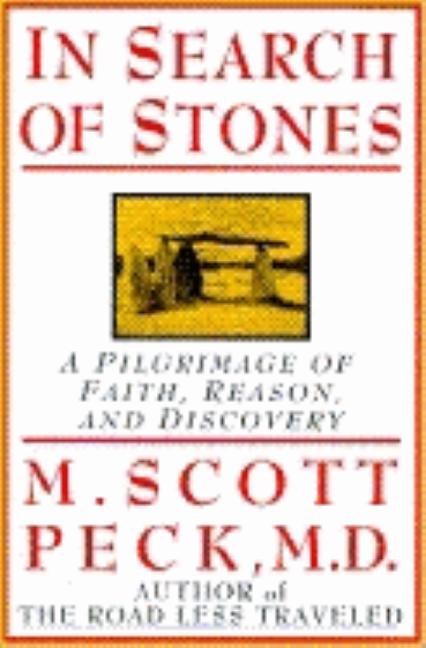Item #261303 In Search of Stones: A Pilgrimage of Faith, Reason, and Discovery. M. Scott Peck