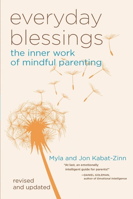 Item #334162 Everyday Blessings: The Inner Work of Mindful Parenting. Myla Kabat-zinn, Jon,...