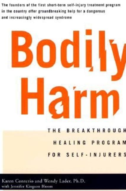 Item #207214 Bodily Harm: The Breakthrough Healing Program For Self-Injurers. Wendy Lader Karen...