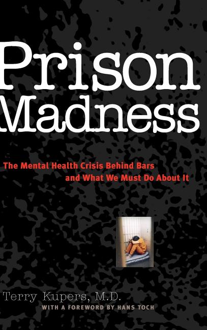 Item #331149 Prison Madness: The Mental Health Crisis Behind Bars and What We Must Do About It....