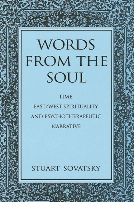 Item #242131 Words from the Soul: Time, East/West Spirituality, and Psychotherapeutic Narrative...