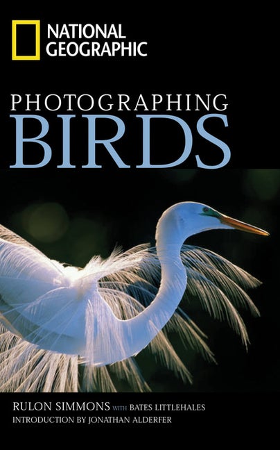 Item #104101 National Geographic Photographing Birds. Bates Littlehales Rulon Simmons