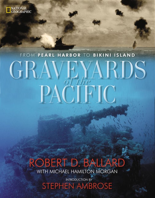 Item #136482 Graveyards of the Pacific: From Pearl Harbor to Bikini Island. Michael Hamilton...