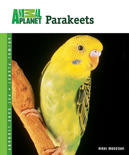 Item #180502 Parakeets (Animal Planet Pet Care Library). Nikki Moustaki