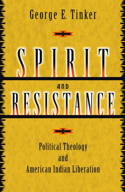 Item #241377 Spirit and Resistance: Political Theology and American Indian Liberation. George E....