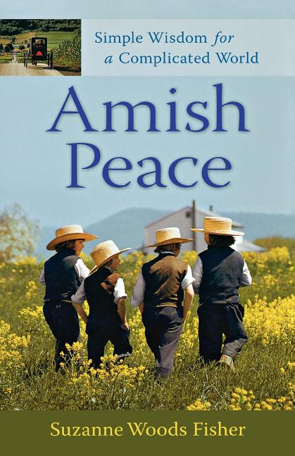 Item #96753 Amish Peace: Simple Wisdom for a Complicated World. Suzanne Woods Fisher.
