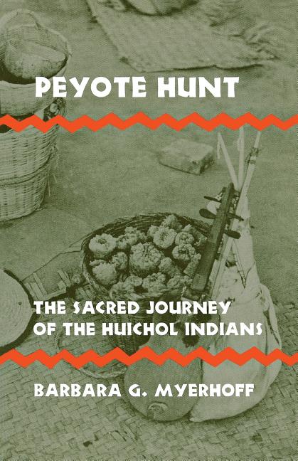 Item #303593 Peyote Hunt: The Sacred Journey of the Huichol Indians (Symbol, Myth and Ritual)....