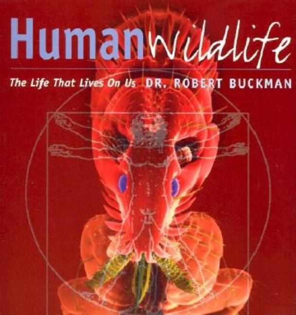 Item #212178 Human Wildlife: The Life That Lives on Us. Robert Buckman