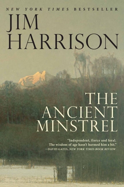 Item #314113 The Ancient Minstrel. Jim Harrison
