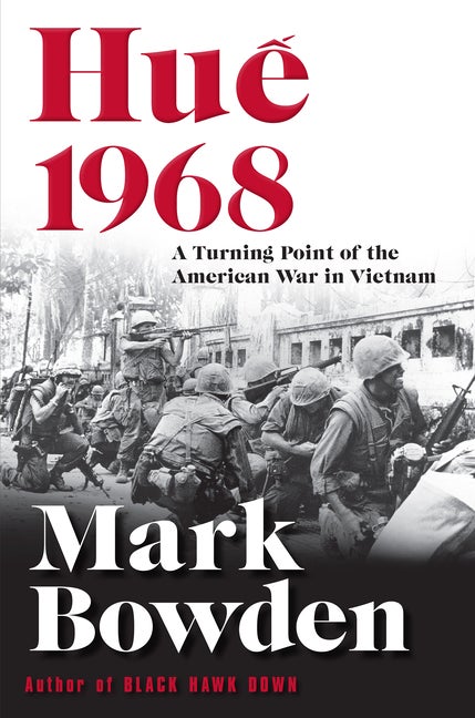 Item #311029 Hue 1968: A Turning Point of the American War in Vietnam. Mark Bowden